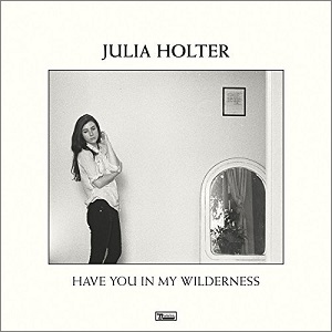 JULIA HOLTER / ジュリア・ホルター / HAVE YOU IN MY WILDERNESS
