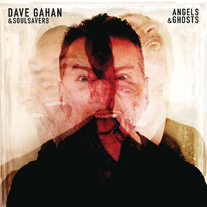 DAVE GAHAN & SOULSAVERS / デイヴ・ガーン&ソウルセイヴァーズ / ANGELS & GHOSTS