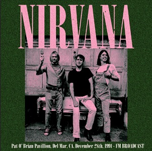 NIRVANA / ニルヴァーナ / PAT O' BRIAN PAVILLION, DEL MAR, CA, DECEMBER 28TH, 1991 - FM BROADCAST (LP)