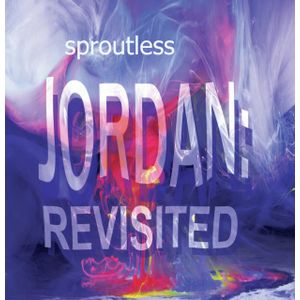 SPROUTLESS / JORDAN : REVISITED