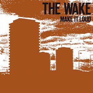 WAKE (NEW WAVE) / ウェイク / MAKE IT LOUD / メイク・イット・ラウド