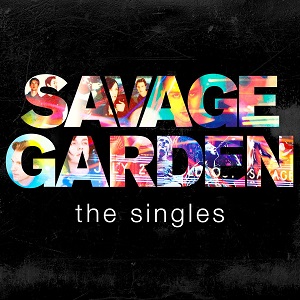 SAVAGE GARDEN / サヴェージ・ガーデン / SAVAGE GARDEN - THE SINGLES