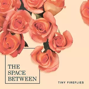 TINY FIREFLIES / SPACE BETWEEN / スペース・ビトウィーン
