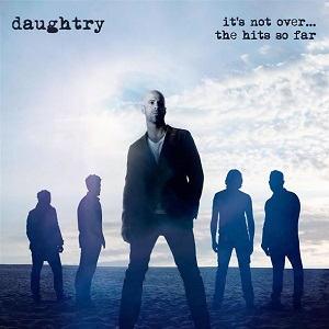 DAUGHTRY / ドートリー / IT'S NOT OVER... THE HITS SO FAR