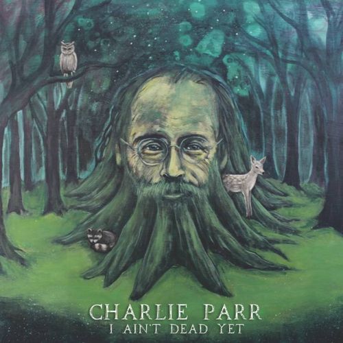 CHARLIE PARR / チャーリー・パー / I AIN'T DEAD YET [COLORED 10"]