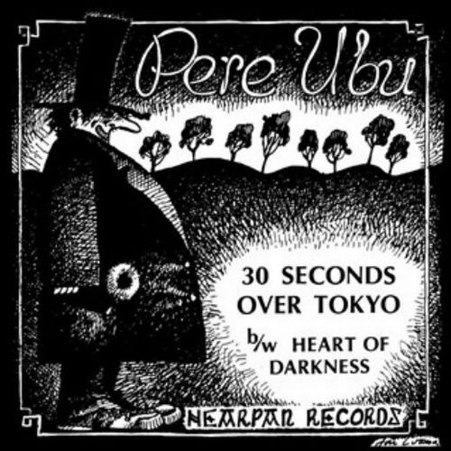 PERE UBU / ペル・ウブ / 30 SECONDS OVER TOKYO / HEART OF DARKNESS [7"]