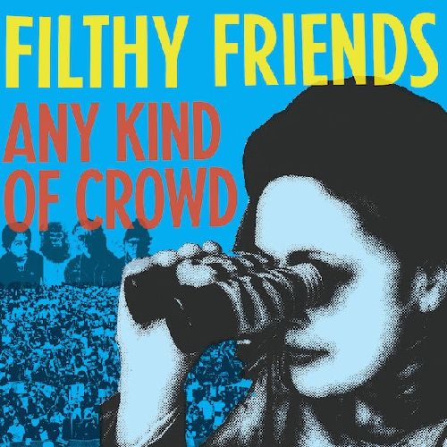 FILTHY FRIENDS / ANY KIND OF CROWD [7"]