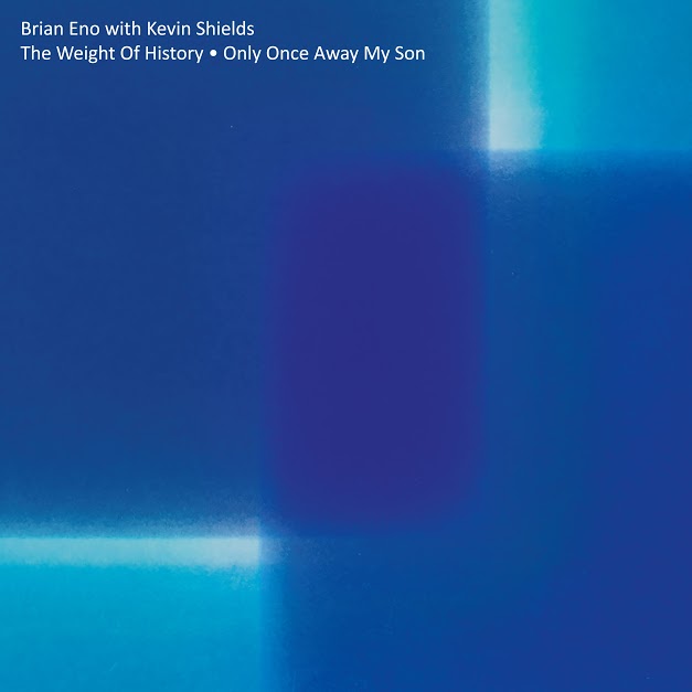 BRIAN ENO WITH KEVIN SHIELDS / THE WEIGHT OF HISTORY / ONLY ONCE AWAY MY SON [12"]