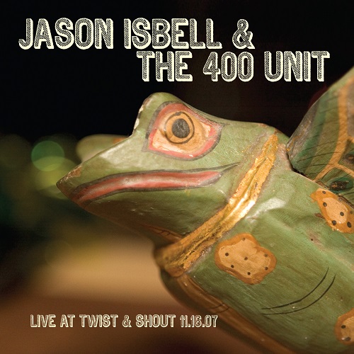 JASON ISBELL AND THE 400 UNIT / ジェイソン・イズベル&ザ・400・ユニット / LIVE AT TWIST & SHOUT 11.16.07 [180G LP]
