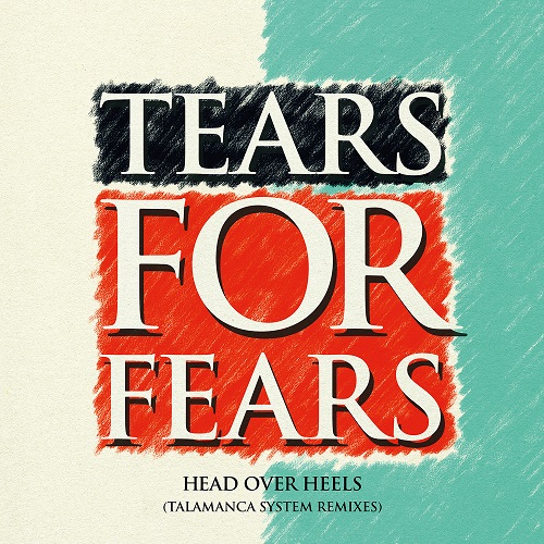 TEARS FOR FEARS / ティアーズ・フォー・フィアーズ / HEAD OVER HEELS (TALAMANCA SYSTEM REMIXES) [12"]