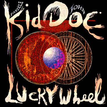KID DOE (PARTICLE KID & JOHN DOE) / LUCKY WHEEL [COLORED LP]