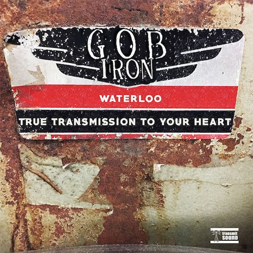 GOB IRON / WATERLOO / TRUE TRANSMISSION TO YOUR HEART [7"]