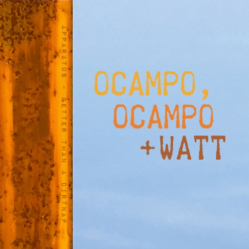 OCAMPO, OCAMPO + WATT / APPARATUS / BETTER THAN A DIRTNAP [7"]
