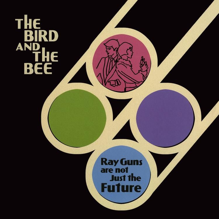 THE BIRD AND THE BEE / バード&ザ・ビー / RAY GUNS ARE NOT JUST THE FUTURE [COLORED 2LP]