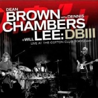 DEAN BROWN WITH DENNIS CHAMBERS + WILL LEE / DB III - LIVE AT THE COTTON CLUB TOKYO