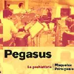 PEGASUS / ペガサス / LA PREHISTORIA:MAQUETES PRIMIGENIES