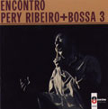 PERY RIBEIRO & BOSSA TRES / ENCONTRO