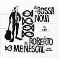 ROBERTO MENESCAL / ホベルト・メネスカル / A BOSSA NOVA DE ROBERTO E SEU CONJUNTO