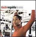 DAUDE / ダウージ / NEGUINHA TE AMO
