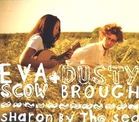 EVA SCOW, DUSTY BROUGH / SHARON BY THE SEA