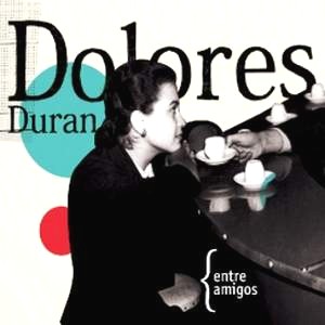 DOLORES DURAN / ドローレス・ドゥラン / DOLORES DURAN - ENTRE AMIGOS