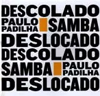 PAULO PADILHA / パウロ・パヂーリャ / SAMBA DESLOCADO, SAMBA DESCOLADO