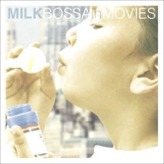 V.A.(MILK BOSSA IN MOVIES) / V.A.(ミルク・ボッサ・イン・ムーヴィーズ) / ミルク・ボッサ・イン・ムーヴィーズ