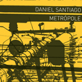 DANIEL SANTIAGO / ダニエル・サンチアゴ / METROPOLE