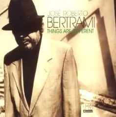 JOSE ROBERTO BERTRAMI / ジョゼ・ホベルト・ベルトラミ / THINGS ARE DIFFERENT