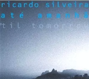 RICARDO SILVEIRA / ヒカルド・シルヴェイラ / TIL TOMORROW (ATE AMANHA)
