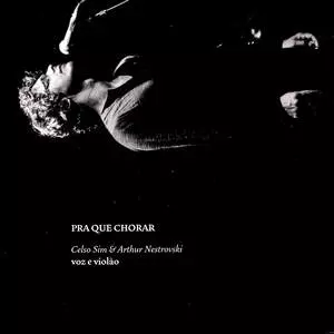 CELSO SIM & ARTHUR NESTROVSKI / セルソ・シン&アルトゥール・ネストロフスキ / PRA QUE CHORAR