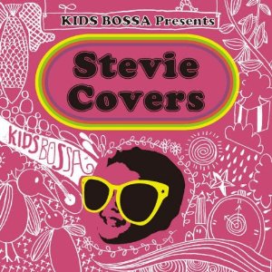 V.A. / V.A.(キッズボッサ) / Kids Bossa Presents: Stevie Covers  / キッズボッサ・プレゼンツ スティービー・カヴァーズ 