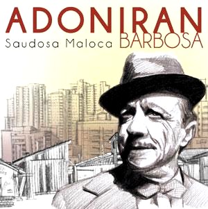 ADONIRAN BARBOSA / アドニラン・バルボーザ / SAUDOSA MALOCA