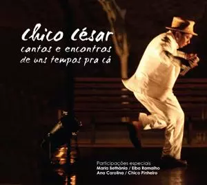 CHICO CESAR / シコ・セーザル / CANTOS E ENCONTROS DE UNS TEMPOS PRA CA