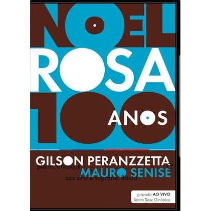 GILSON PERANZZETTA & MAURO SENISE / ジルソン・ペランゼッタ&マウロ・セニージ / NOEL ROSA 100 ANOS