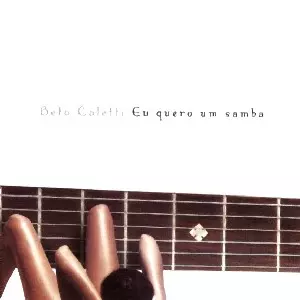 BETO CALETTI / ベト・カレッティ / EU QUERO UM SAMBA