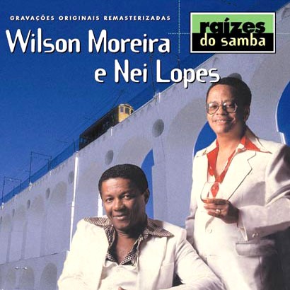WILSON MOREIRA E NEI LOPES / ウィルソン・モレイラ & ネイ・ロペス / RAIZES DO SAMBA