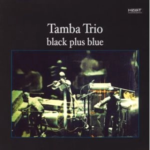 TAMBA TRIO / タンバ・トリオ / ブラック・プラス・ブルー