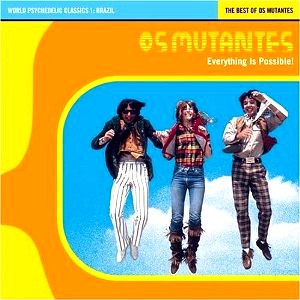 OS MUTANTES / オス・ムタンチス / EVERYTHING IS POSSIBLE!