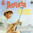 ERASMO CARLOS / エラスモ・カルロス / A PRESCARIA