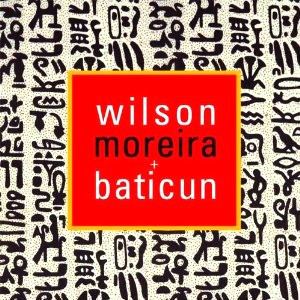 WILSON MOREIRA / ウィルソン・モレイラ / ウィルソン・モレイラ & バチクン