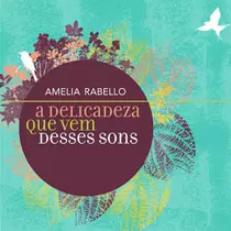 AMELIA RABELLO / アメリア・ハベーロ / A DELICADEZA QUE VEM DESSES SONS