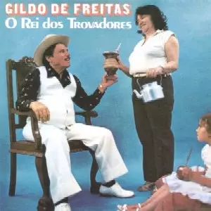 GILDO DE FREITAS / O REI DOS TROVADORES