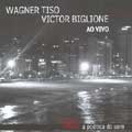 WAGNER TISO & VICTOR BIGLIONE / ヴァグネル・チゾ&ヴィクトル・ビリーオネ / AO VIVO~TOCAR A POETICA DO SOM