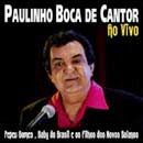 PAULINHO BOCA DE CANTOR / パウリーニョ・ボカ・ヂ・カントール / AO VIVO
