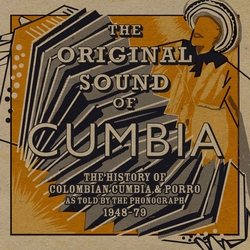 V.A. (THE ORIGINAL SOUND OF CUMBIA) / THE HISTORY OF COLOMBIAN CUMBIA & PORRO AS TOLD BY THE PHONOGRAPH 1948-79 (PART 1)