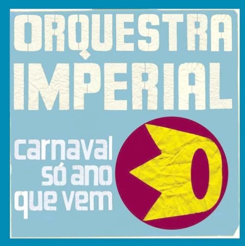 ORQUESTRA IMPERIAL / オルケストラ・インペリアル / CARNAVAL SO ANO QUE VEM / カルナヴァル・ソ・アノ・キ・ヴェン