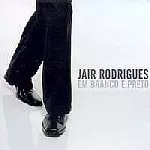 JAIR RODRIGUES / ジャイル・ロドリゲス / EM PRETO & BRANCO