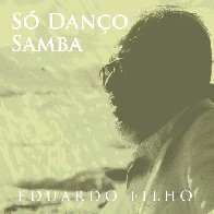 EDUARDO FILHO / エドゥアルド・フィーリョ / SO DANCO SAMBA / ソ・ダンソ・サンバ