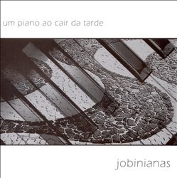 JOBINIANAS / UM PIANO AO CAIR DA TARDE